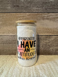 Apparently I Have an Attitude Funny Glass Cup