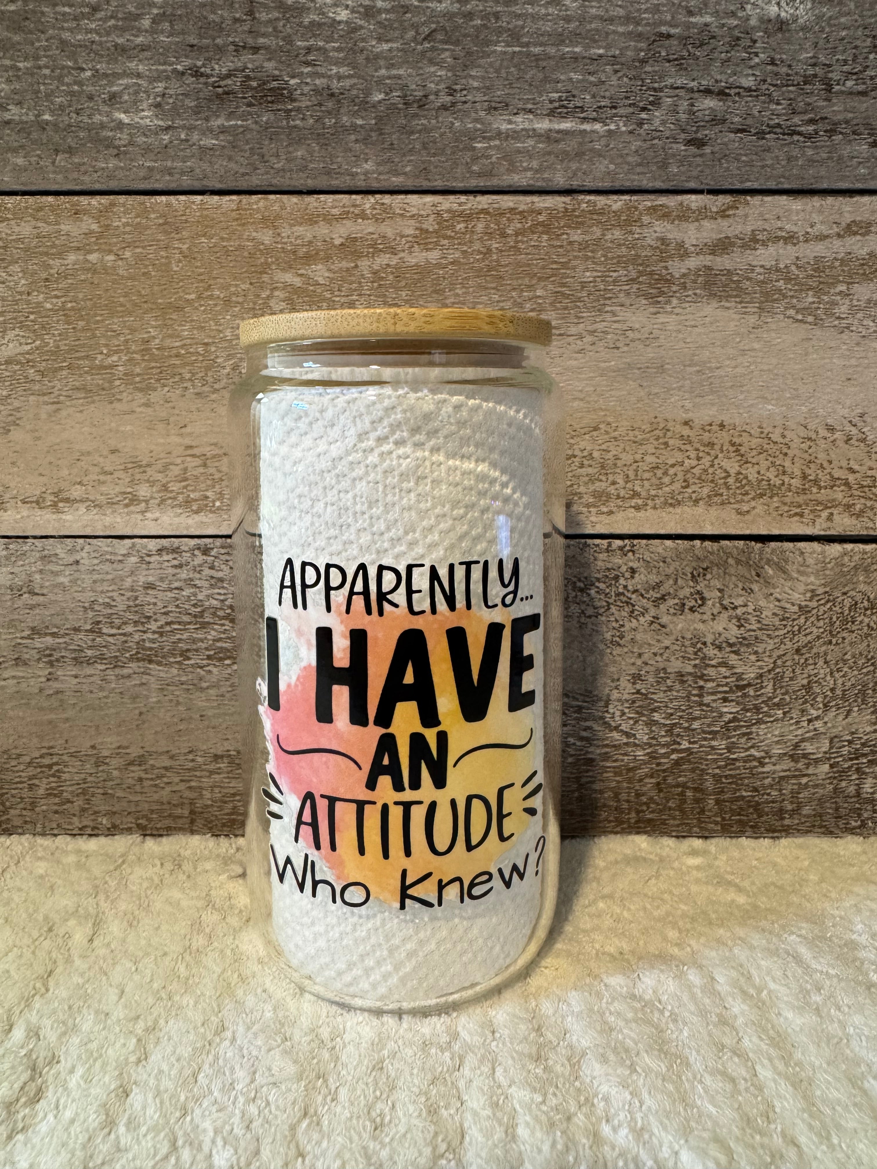 Apparently I Have an Attitude Funny Glass Cup