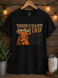 Your Crazy Is Showing You Might Want To Tuck That Back In T-Shirt