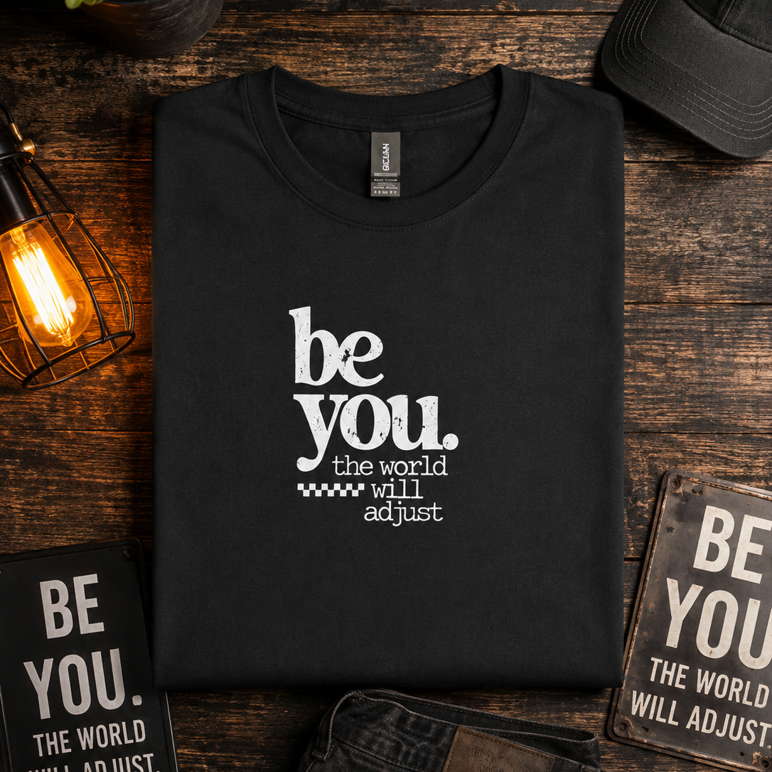 Be You the World Will Adjust T-Shirt
