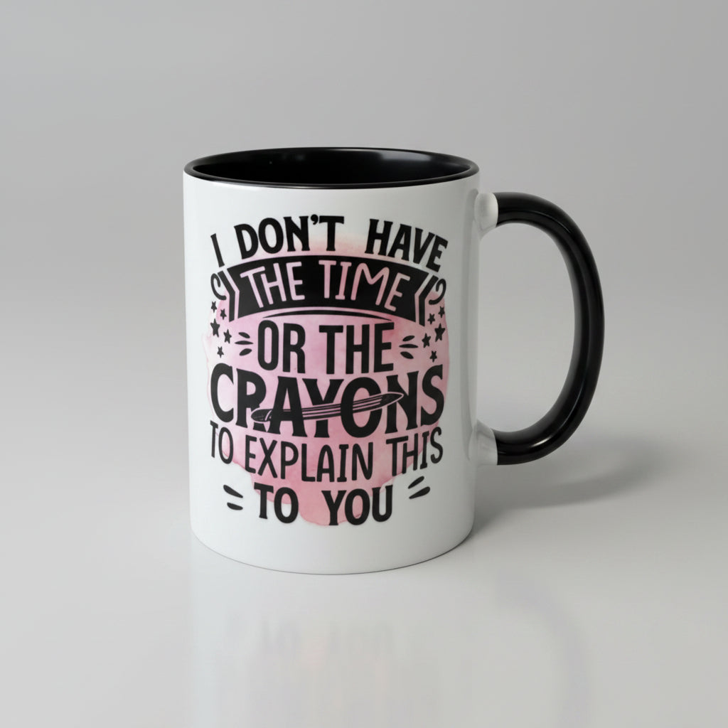 "I Do Not Have the Time or the Crayons" Coffee Mug