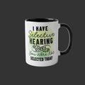 Selective Hearing Funny Coffee Mug