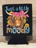 Just a Little Moody Koozie