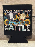 You Ain't My Brand of Cattle Koozie